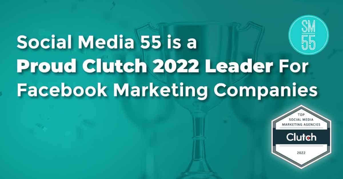 Social Media 55 is a Proud Clutch 2022 Leader for Facebook Marketing Companies