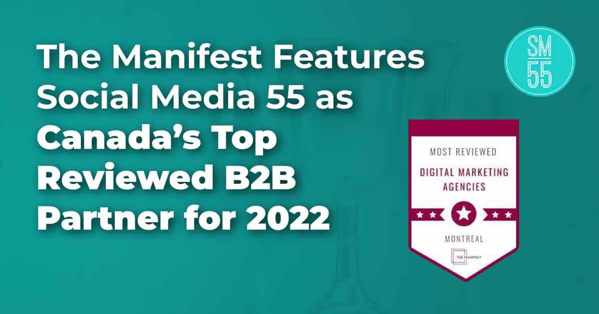 The Manifest Features Social Media 55 as Canada’s Top Reviewed B2B Partner for 2022